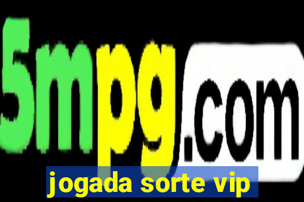 jogada sorte vip